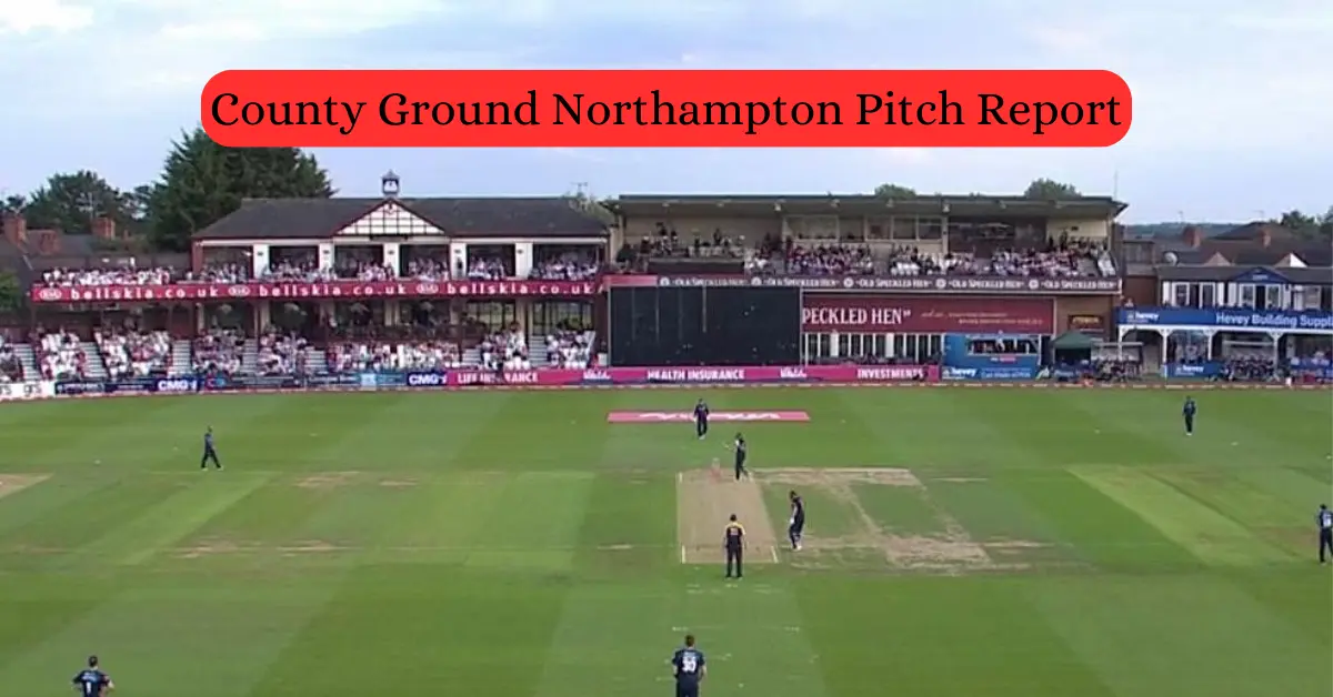 County Ground Northampton Pitch Report