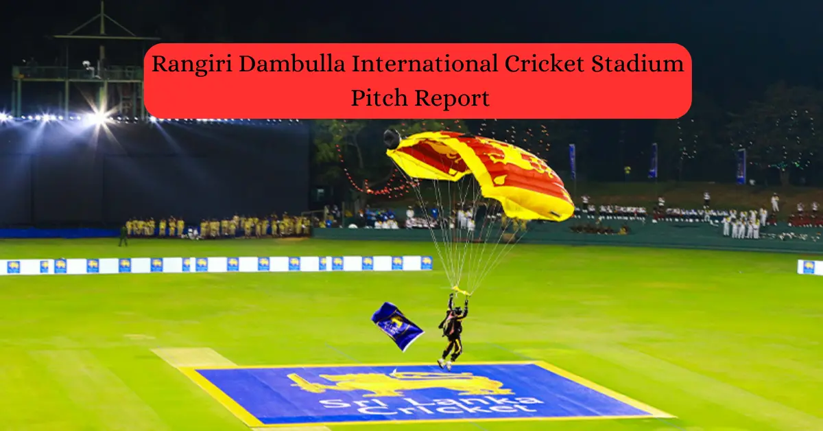 Rangiri Dambulla International Stadium Dambulla Pitch Report