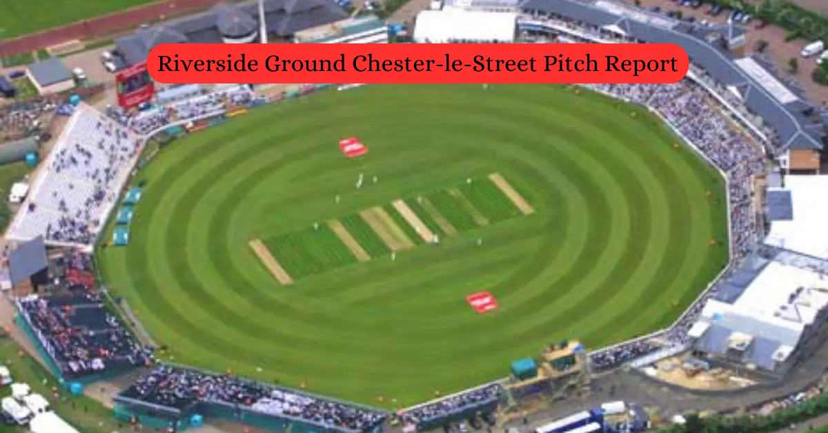 Riverside Ground Chester-le-Street Pitch Report