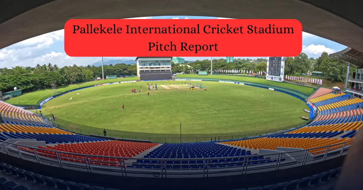 Pallekele International Cricket Stadium Pallekele Pitch Report