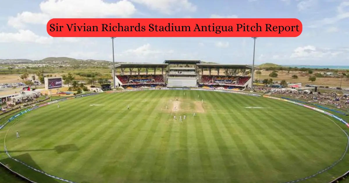 Sir Vivian Richards Stadium Antigua Pitch Report