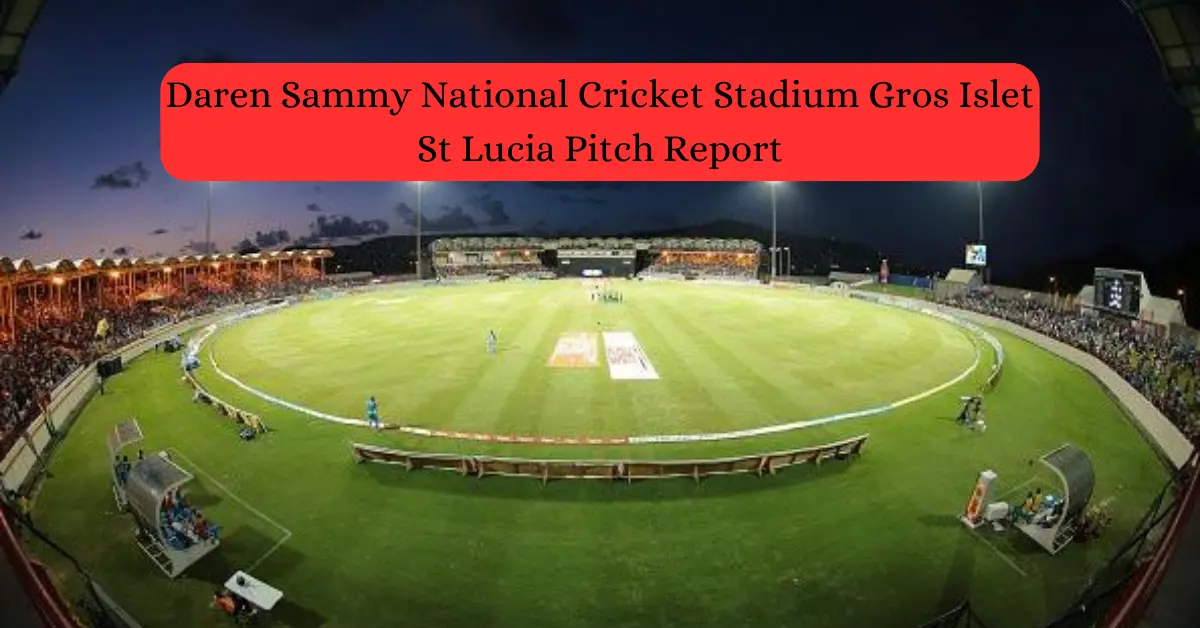 Daren Sammy National Cricket Stadium Gros Islet St Lucia Pitch Report